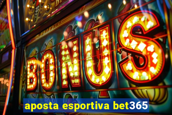 aposta esportiva bet365